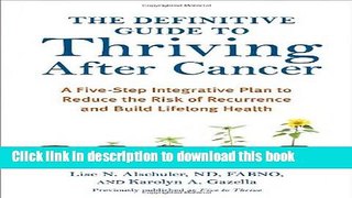 [Popular] The Definitive Guide to Thriving After Cancer: A Five-Step Integrative Plan to Reduce