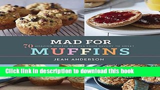[Download] Mad for Muffins: 70 Amazing Muffin Recipes from Savory to Sweet Paperback Free
