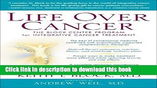 [Popular] Life Over Cancer: The Block Center Program for Integrative Cancer Treatment Paperback