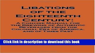 [Read PDF] Libations of the Eighteenth Century: A Concise Manual for the Brewing of Authentic