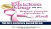 [Popular] Chicken Soup for the Breast Cancer Survivor s Soul: Stories to Inspire, Support and Heal