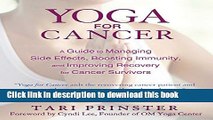 [Popular] Yoga for Cancer: A Guide to Managing Side Effects, Boosting Immunity, and Improving