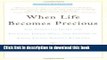 [Popular] When Life Becomes Precious: The Essential Guide for Patients, Loved Ones, and Friends of