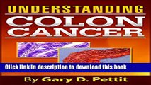 [Popular] Colon Cancer - A Cancer Prevention and Cancer Cure Guide to Understanding the Facts of