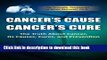 [Popular] Cancer s Cause Cancer s Cure: The Truth about Cancer, its Causes, Cures, and Prevention