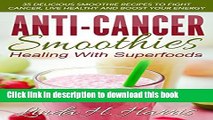 [Popular] Anti-Cancer Smoothies: Healing With Superfoods: 35 Delicious Smoothie Recipes to Fight