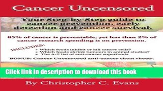 [Popular] Cancer Uncensored: Your step-by-step guide to cancer prevention, early detection, and