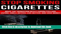 [Popular] Stop Smoking Cigarettes: Make The Transition Into E-Cigarettes and Vaping. Smell Better,