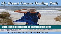 [Popular] My Breast Cancer Healing Path: a journey of self discovery, inspiration and healing...