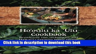 [Download] Ho oulu ka  Ulu Cookbook: Breadfruit tips, techniques, and Hawai i s favorite home