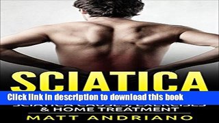 [Popular] Sciatica: A Comprehensive Guide to Sciatica Causes, Exercises   Home Treatment (Sciatica