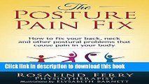 [Popular] The Posture Pain Fix: How to fix your back, neck and other postural problems that cause