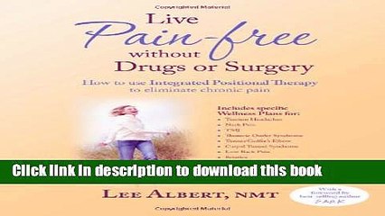 [Popular] Live Pain Free Without Drugs or Surgery: How to use Integrated Positional Therapy to