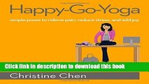 [Popular] Happy-Go-Yoga: Simple Poses to Relieve Pain, Reduce Stress, and Add Joy Paperback Free