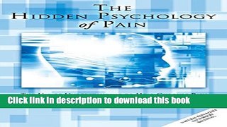 [Popular] The Hidden Psychology of Pain: The Use of Understanding to Heal Chronic Pain Hardcover