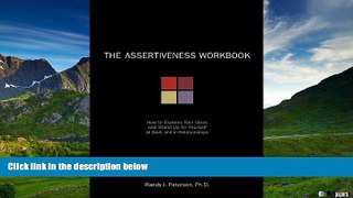 READ FREE FULL  The Assertiveness Workbook: How to Express Your Ideas and Stand Up for Yourself