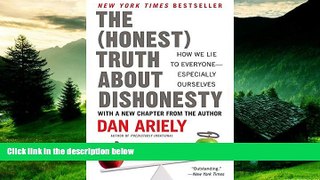 Must Have  The Honest Truth About Dishonesty: How We Lie to Everyone--Especially Ourselves  READ