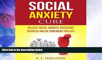 READ FREE FULL  Social Anxiety Cure: Relieve Social Anxiety, Overcome Shyness and Be Confident for