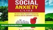 READ FREE FULL  Social Anxiety Cure: Relieve Social Anxiety, Overcome Shyness and Be Confident