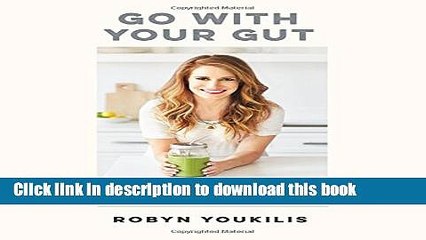 [Popular Books] Go with Your Gut: The Insider s Guide to Banishing the Bloat with 75