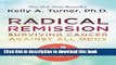 [Popular Books] Radical Remission: Surviving Cancer Against All Odds Full Online