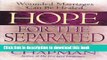 [Read PDF] Hope for the Separated: Wounded Marriages Can Be Healed Ebook Free