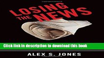 [Popular Books] Losing the News: The Future of the News that Feeds Democracy (Institutions of