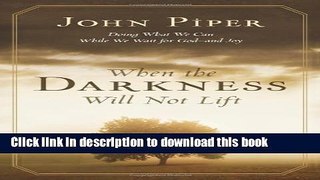 [Popular] When The Darkness Will Not Lift: Doing What We Can While We Wait for God--and Joy Kindle