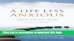 [Popular] A Life Less Anxious - Freedom from panic attacks and social anxiety without drugs or