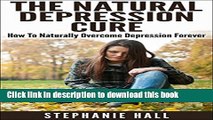 [Popular] The Natural Depression Cure: How To Naturally Overcome Depression Forever (FREE