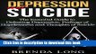 [Popular] Depression and Suicide: The Essential Guide to Defeating Depression, Feelings of