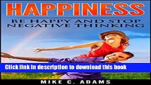 [Popular] Happiness : Be Happy and Stop Negative Thinking (Overcome Depression With This Self-Help