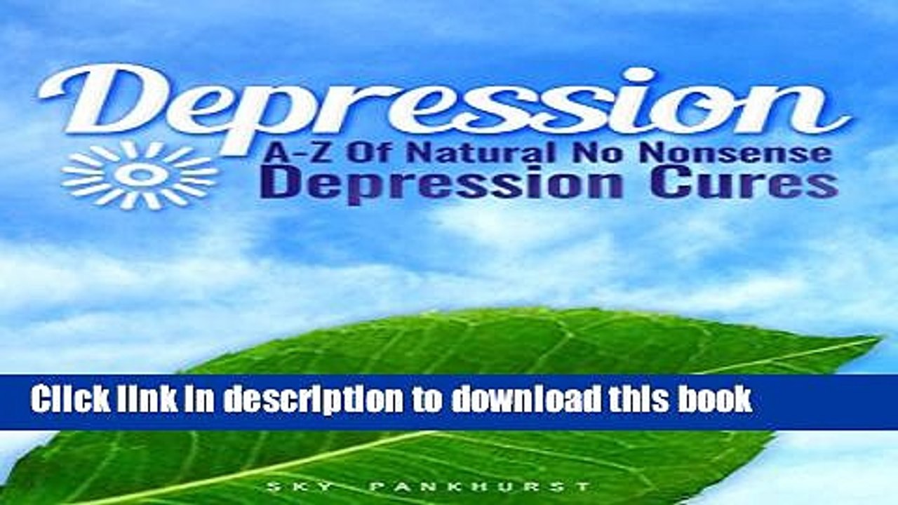 [Popular] Depression: A-Z Of Natural, No Nonsense Depression Cures (DEPRESSION SELF HELP)