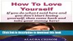 [Popular] How To Love Yourself: If you do what I said here and you don t start loving yourself,