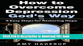 [Popular] How to Overcome Depression God s Way: 9 Easy Steps for Restoring Hope Paperback Collection