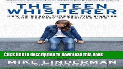 [Popular] The Teen Whisperer: How to Break through the Silence and Secrecy of Teenage Life Kindle