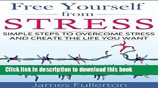 [Popular] Stress Management: Free Yourself From Stress: Simple Steps to Overcome Stress and Create