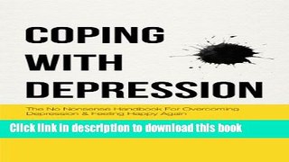 [Popular] Coping with Depression: The No Nonsense Handbook For Overcoming Depression   Feeling