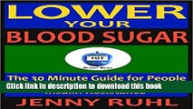 [Popular] Lower Your Blood Sugar: The 30 Minute Guide for People with Diabetes, Prediabetes, and