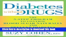 [Popular] Diabetes Without Drugs: The 5-Step Program to Control Blood Sugar Naturally and Prevent