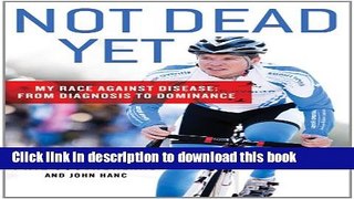 [Popular] Not Dead Yet: My Race Against Disease: From Diagnosis to Dominance Paperback Free