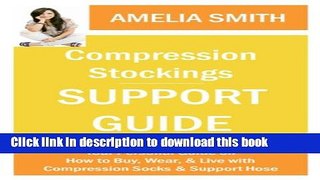[Popular] Compression Stockings Support Guide: Your Personal Guide on How to Wear, Buy, and Live