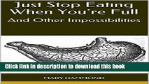 [Popular] Just Stop Eating When You re Full: And Other Impossibilities Paperback Free