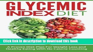 [Popular] Glycemic Index Diet: A Proven Diet Plan For Weight Loss and Healthy Eating With No