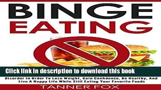 [Popular] Binge Eating: The Binge Eating Cure, Permanently Overcoming Binge Eating Disorder In