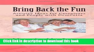 [Popular] Bring Back the Fun: Activity Ideas for Caregivers and People with Dementia Hardcover Free