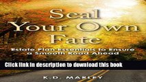 [Popular] SEAL YOUR OWN FATE: Estate Plan Essentials to Ensure a Smooth Road Ahead Paperback
