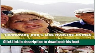 [Popular] Grandmas Don t Like Nursing Homes Kindle Collection