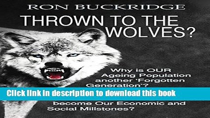 [Popular] Thrown To The Wolves?: Why is OUR Ageing Population another  Forgotten Generation ? Will