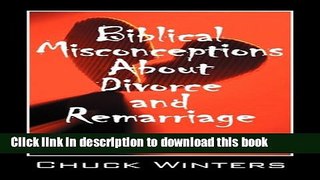 [Read PDF] Biblical Misconceptions About Divorce and Remarriage: Shooting the Church s Wounded